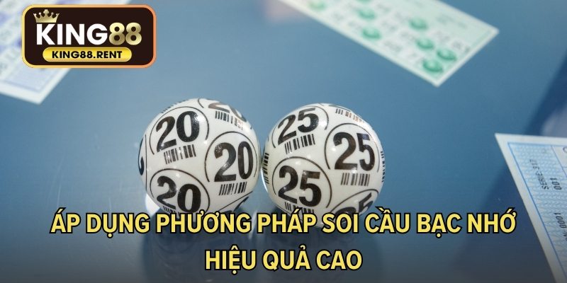 Áp dụng phương pháp soi cầu bạc nhớ hiệu quả cao