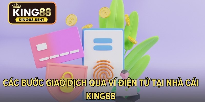 Các bước giao dịch qua ví điện tử tại nhà cái KING88