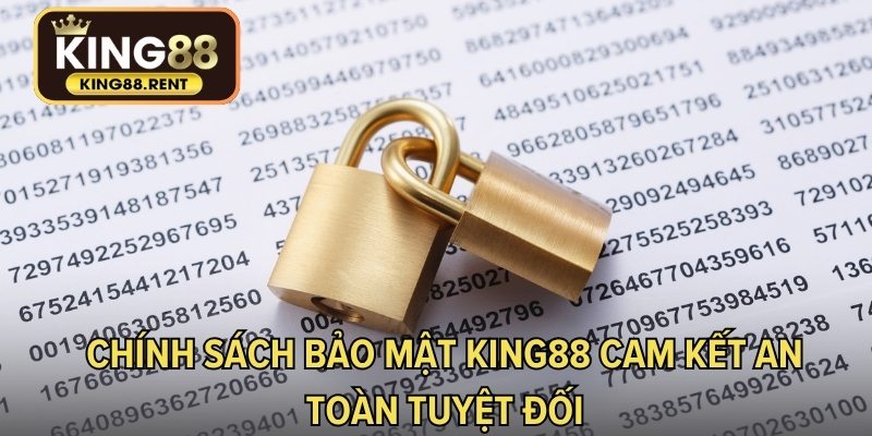 Chính sách bảo mật KING88 cam kết an toàn tuyệt đối