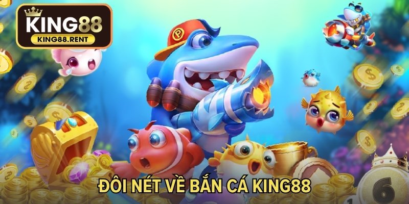 Đôi nét về bắn cá KING88