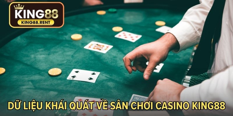 Dữ liệu khái quát về sân chơi casino KING88