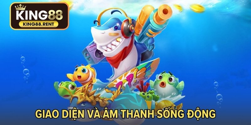 Giao diện và âm thanh sống động