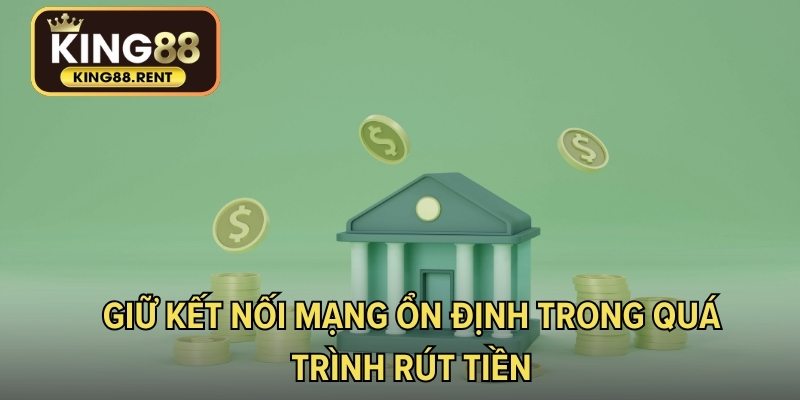Giữ kết nối mạng ổn định trong quá trình rút tiền