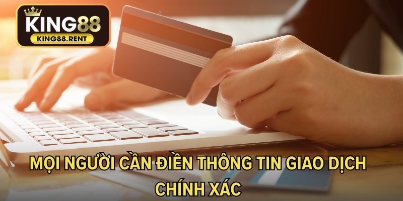 Mọi người cần điền thông tin giao dịch chính xác