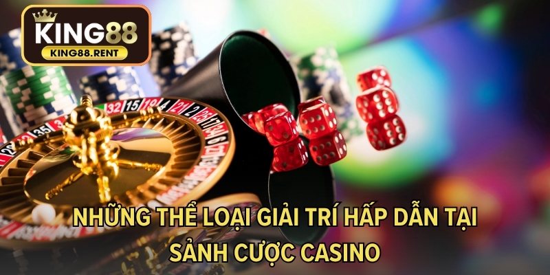 Những thể loại giải trí hấp dẫn tại sảnh cược casino