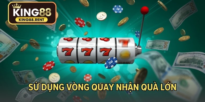 Sử dụng vòng quay nhận quà lớn