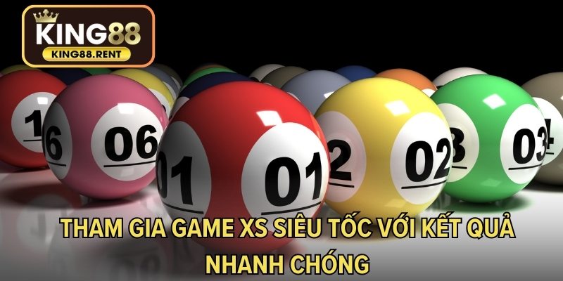 Tham gia game XS siêu tốc với kết quả nhanh chóng