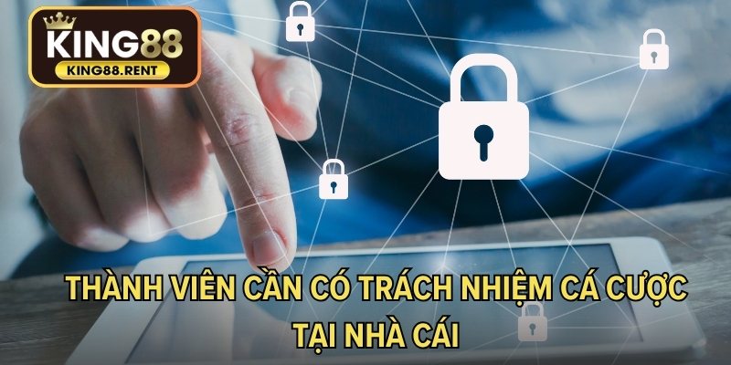 Thành viên cần có trách nhiệm cá cược tại nhà cái