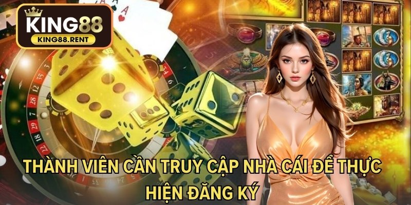 Thành viên cần truy cập nhà cái để thực hiện đăng ký