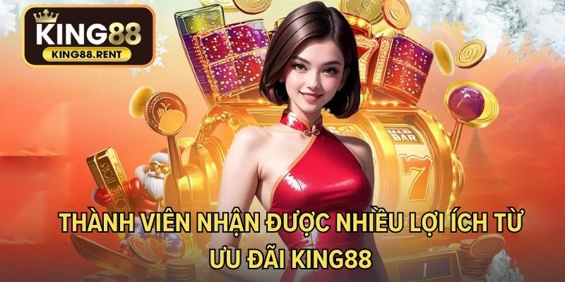 Thành viên nhận được nhiều lợi ích từ ưu đãi KING88
